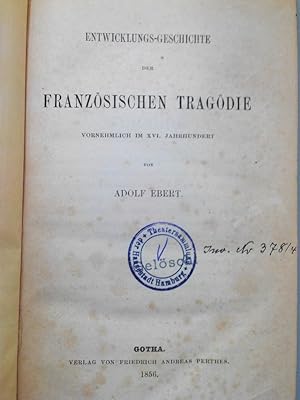 Entwicklungs-Geschichte der französischen Tragödie vornehmlich im XVI. Jahrhundert.