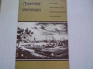 INDUSTRIE UND HANDEL.130 Jahre Industrie- und Handelskammer Karlsruhe zum 14. Juni 1963.