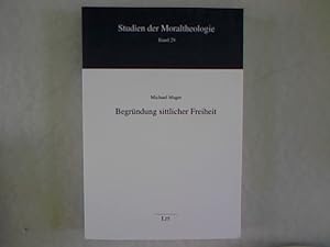 Begründung sittlicher Freiheit. Studien der Moraltheologie, Bd. 29.
