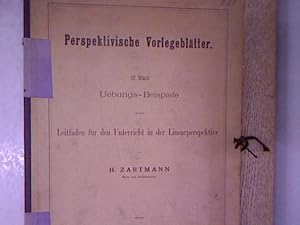 Perspektivische Vorlegeblätter. 12 Blatt Uebungs-Beispiele zu dem Leitfaden für den Unterricht in...