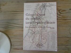 Géopolitique du conflit israélo-palestinien. Les hommes, la terre et l'eau.