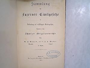 Sammlung der Luzerner Civilgesetze in Verbindung mit einschlägigen Bundesgesetzen, besonders dem ...