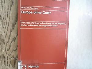 Europa ohne Gott? : die Europäische Union und der Dialog mit den Religionen, Kirchen und Weltansc...