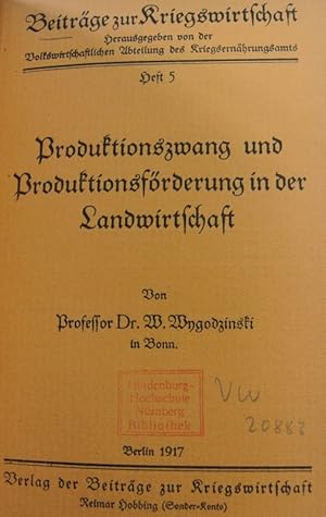 Produktionszwang und Produktionsförderung in der Landwirtschaft. Beiträge zur Kriegswirtschaft, H...