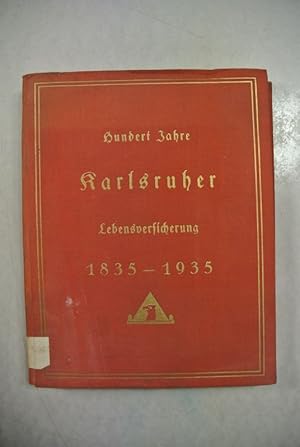 Hundert Jahre Karlsruher Lebensversicherung 1835 - 1935. Eine Festschrift.