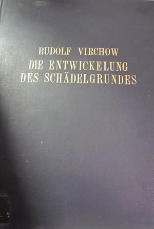 Untersuchungen über die Entwickelung des Schädelgrundes im gesunden und krankhaften Zustandes und...