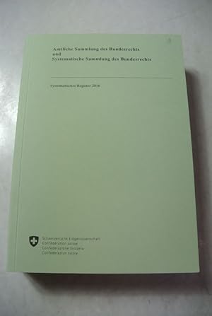 Amtliche Sammlung des Bundesrechts und Systematische Sammlung des Bundesrechts. Systematisches Re...