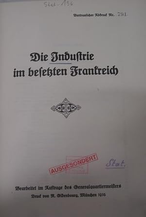 Die Industrie im besetzten Frankreich. Bearbeitet im Auftrage des Generalquartiermeisters.