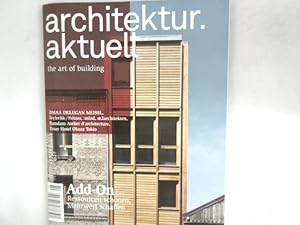 ARCHITEKTUR AKTUELL. THE ART OF BUILDING. Thema: Add-on. Ressourcen schonen, Mehrwert schaffen. N...