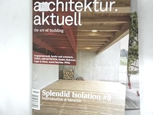 ARCHITEKTUR AKTUELL. THE ART OF BUILDING. Thema: Splending Isolation #8. Individualität & Identit...