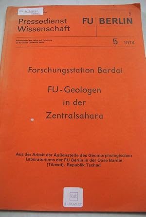 Forschungsstation Bardai. FU-Geologen in der Zentralsahara. Aus der Arbeit der Außenstelle des Ge...