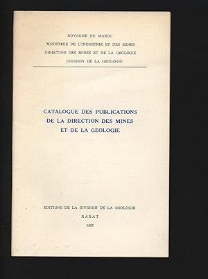 CATALOGUE DES PUBLICATIONS DE LA DIRECTION DES MINES ET DE LA GEOLOGIE. ROYAUME DU MAROC, MINISTÉ...