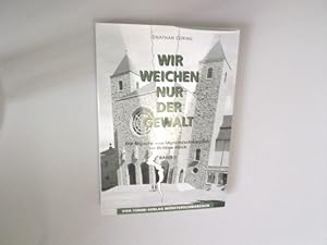 Wir weichen nur der Gewalt. Die Mönche von Münsterschwarzach im Dritten Reich, 2. Halbband: Die M...