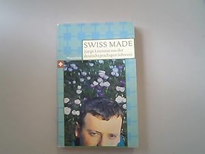 Swiss made: Junge Literatur aus der deutschsprachigen Schweiz.