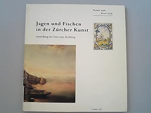 Jagen und Fischen in der Zürcher Kunst. Halali und Petri Heil. Ausstellung im Haus zum Rechberg.