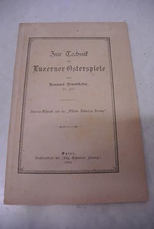 Zur Technik der Luzerner Osterspiele. (= Separat-Abdruck aus der Allgem. Schweizer Zeitung)