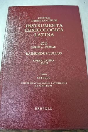 Raimundus Lullus. Opera latina 123 - 127. (= Corpus Christianorum. Instrumenta Lexicologica Latin...