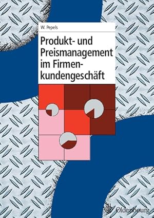 Produkt und Preismanagement im Firmenkundengeschäft (Oldenbourg Lehrbücher für Ingenieure)
