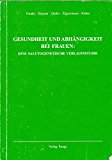 Gesundheit und Abhängigkeit bei Frauen. Eine salutogenetische Verlaufsstudie