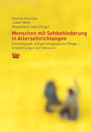 Menschen mit Sehbehinderung in Alterseinrichtungen: Gerontagogik und gerontagogische Pflege ? Emp...