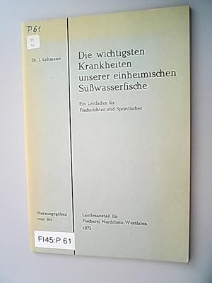 Die wichtigsten Krankheiten unserer einheimischen Süsswasserfische : ein Leitfaden f. Fischzüchte...