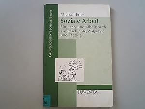 Soziale Arbeit: Ein Lehr- und Arbeitsbuch zu Geschichte, Aufgaben und Theorien (Grundlagentexte S...