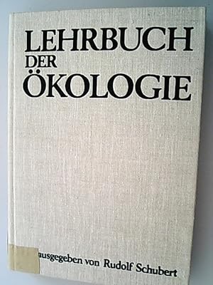 Lehrbuch der Ökologie / hrsg. von Rudolf Schubert unter Mitarb. von 29 Fachwissenschaftlern