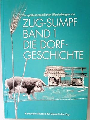 Die spätbronzezeitlichen Ufersiedlungen von Zug-Sumpf. Band 1. Die Dorfgeschichte.