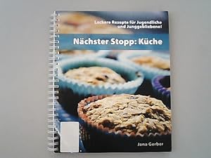 Nächster Stopp: Küche : leckere Rezepte für Jugendliche und Junggebliebene!