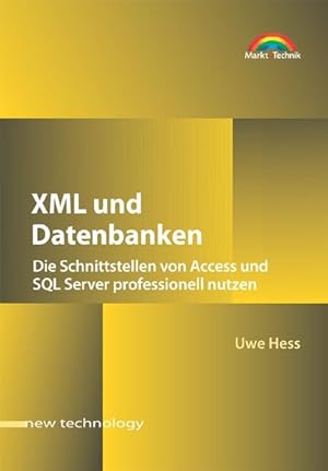 XML und Datenbanken. Die Schnittstellen von Access und SQL-Server professionell nutzen.