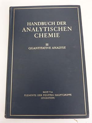 Elemente der fünften Hauptgruppe. Stickstoff. (= Handbuch der analytischen Chemie. 3. Teil: Quali...