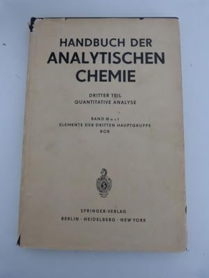 Elemente der dritten Hauptgruppe. Bor. (= Handbuch der analytischen Chemie. 3. Teil: Quantitative...