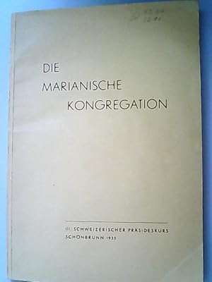 Die Marianische Kongregation : III. Schweizerischer Präsideskurs, Bad Schönbrunn, Montag 19. bis ...