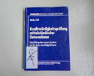 Kreditwürdigkeitsprüfung mittelständischer Unternehmen: Entwicklung eines neuen Ansatzes auf der ...