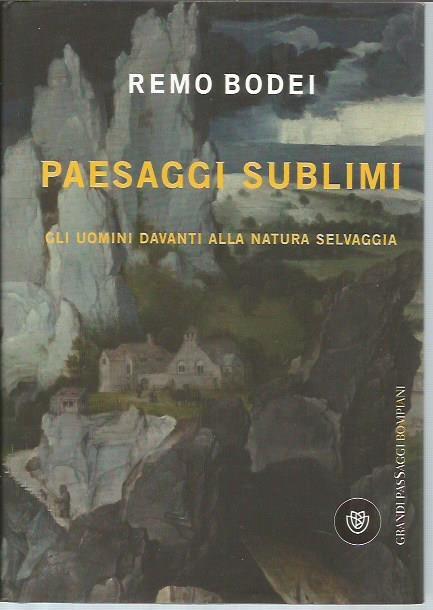 Paesaggi Sublimi: Gli uomini davanti alla natura Selvaggia - Bodei, Remo