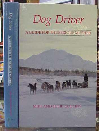 Dog Driver A Guide for the Serious Musher