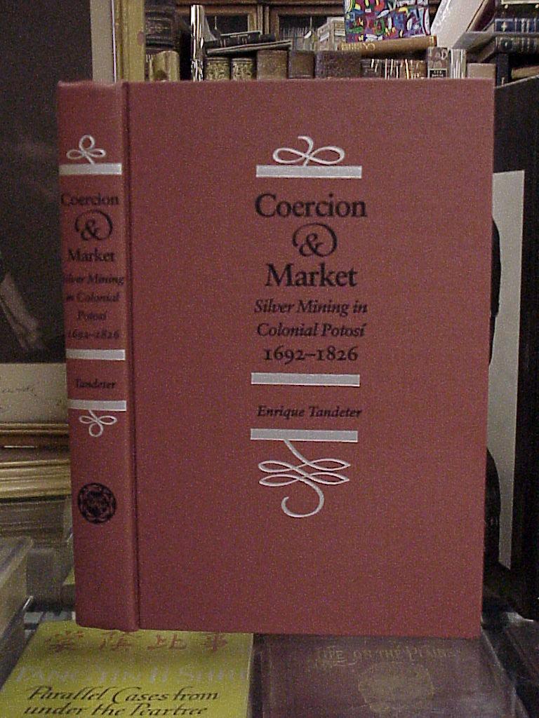 Coercion and Market: Silver Mining in Colonial Potosi, 1692-1826
