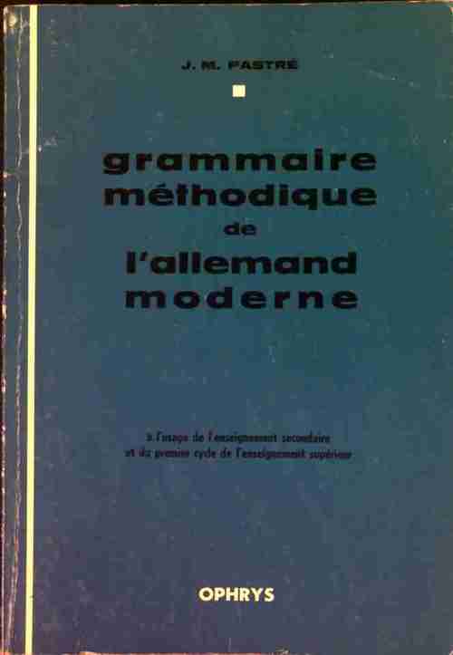 Grammaire méthodique de l'allemand moderne - J.-M. Pastré - J.-M. Pastré