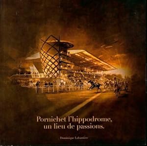 Pornichet l'hippodrome, un lieu de passions - Dominique Labarrière