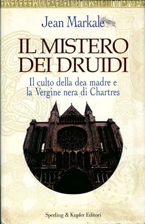 Il mistero dei druidi. Il culto della dea madre e la vergine nera di chartres - Jean Markale