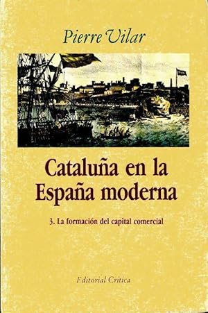 Cataluña en la españa moderna. Tome III : Formacion del capital comercial - Pierre Vilar