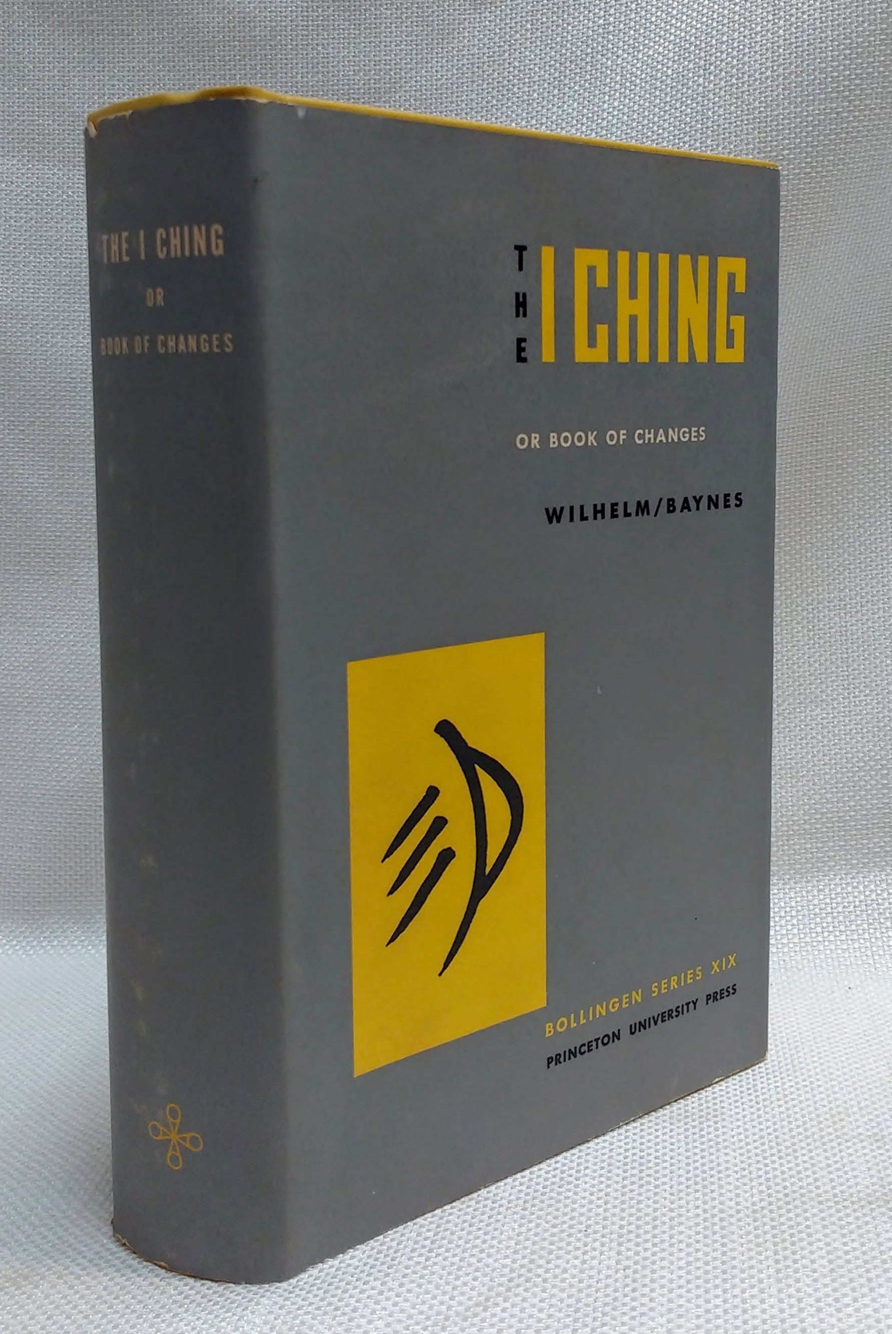 The I Ching, or Book of Changes: The Richard Wilhelm Translation rendered into English by Cary F. Baynes - Wilhelm, Richard [tr.]; Baynes, Cary F. [tr.]; Jung, C.G. [foreward]; Wilhelm, Hellmut [preface]