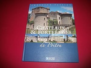 Châteaux & Forteresses du Poitou [Châteaux Passion - Éditions Atlas].