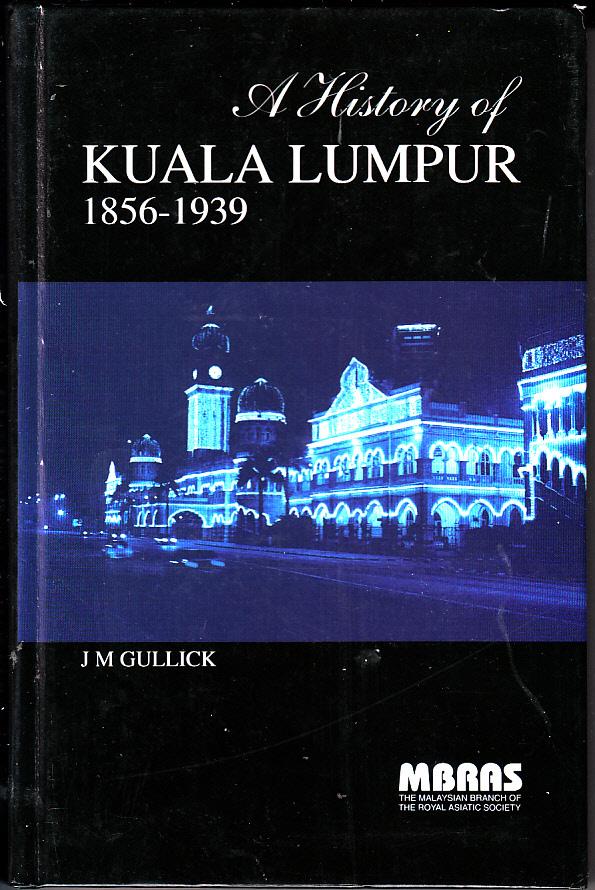 9789679948158 - Gullick, J. M: A history of Kuala Lumpur, 1857-1939 (MBRAS monograph No. 29) - Buku