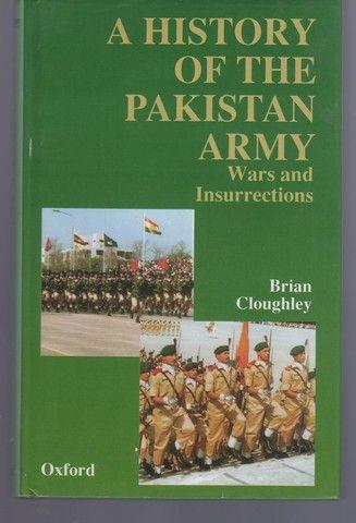 The History of the Pakistan Army: Wars and Insurrections - Cloughley, Brian