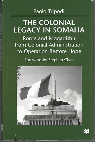 The Colonial Legacy in Somalia: Rome and Mogadishu : From Colonial Administration to Operation Restore Hope - Tripodi, Paolo