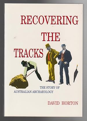 RECOVERING THE TRACKS. The Story of Australian Archaeology.