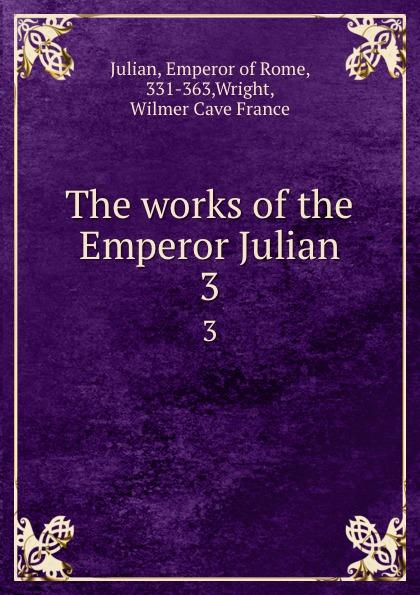 The works of the Emperor Julian. 3 - Emperor of Rome Julian