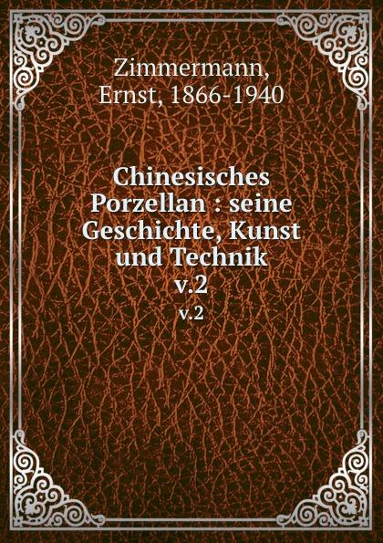 Chinesisches Porzellan : seine Geschichte, Kunst und Technik. v.2 - Ernst Zimmermann