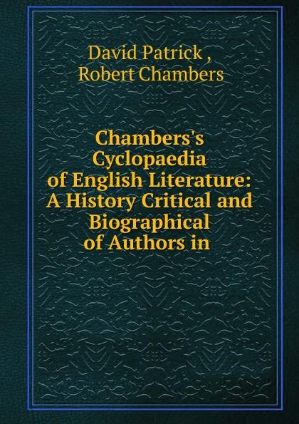 Chambers's Cyclopaedia of English Literature: A History Critical and Biographical of Authors in . - David Patrick